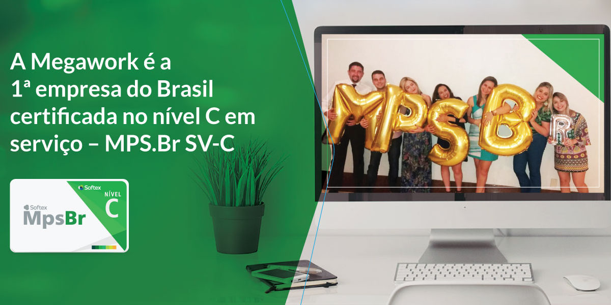 A Megawork é a 1ª empresa do Brasil certificada no nível C em serviço – MPS.Br SV-C