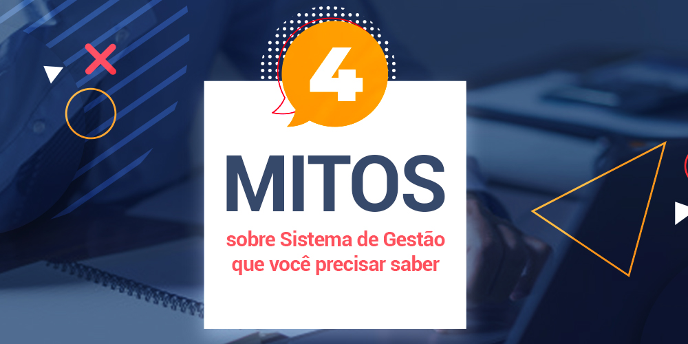 Mitos sobre Sistema de Gestão que você precisar saber