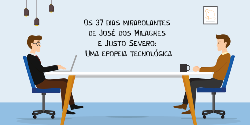 Os 37 dias mirabolantes de José dos Milagres e Justo Severo: Uma epopeia tecnológica para trocar de ERP